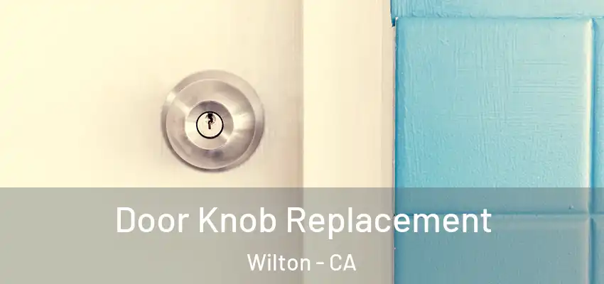 Door Knob Replacement Wilton - CA