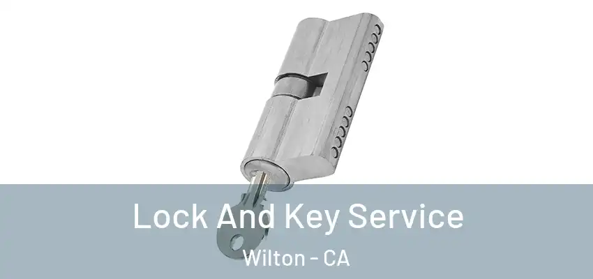  Lock And Key Service Wilton - CA