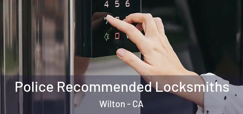  Police Recommended Locksmiths Wilton - CA